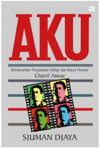Image of Aku : berdasarkan perjalanan hidup dan karya penyair