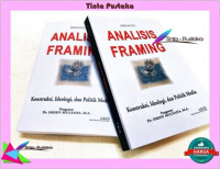 Image of Analisis Framing: konstruksi ideologi, dan politik media