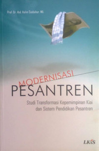 Image of Modernisasi Pesantren: studi transformasi kepemimpipnan kiai dan sistem pendidikan pesantren