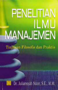 Image of Penelitian Ilmu Manajemen : Tinjauan Filosofis Dan Praktis