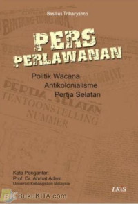 Image of Pers Perlawanan :politik wacana antikolonialisme pertja selatan