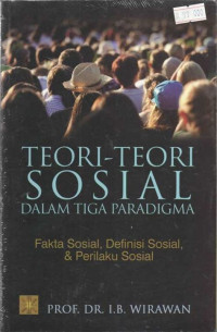 Image of Teori-Teori Sosial Dalam Tiga Paradigma : fakta sosial, definisi sosial, & perilaku sosial